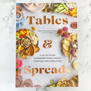 Tables & Spreads A Go-To Guide for Beautiful Snacks, Intimate Gatherings, and Inviting Feasts